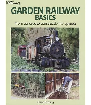 Garden Railway Basics: From Concept to Construction to Upkeep