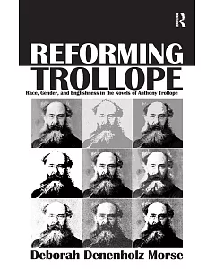 Reforming Trollope: Race, Gender, and Englishness in the Novels of Anthony Trollope