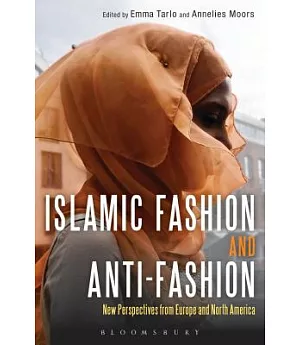 Islamic Fashion and Anti-Fashion: New Perspectives from Europe and North America