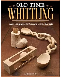 Old Time Whittling: Easy Techniques for Carving Classic Projects