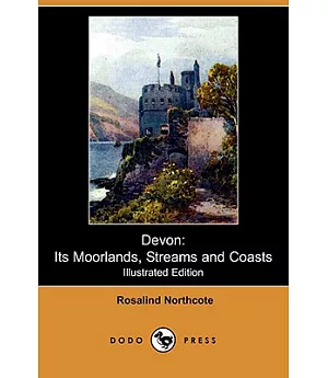 Devon: Its Moorlands, Streams and Coasts