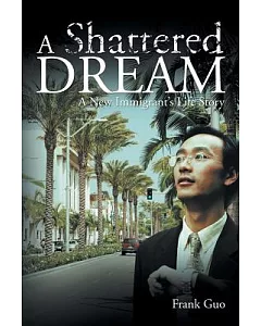 A Shattered Dream: A New Immigrant’s Life Story