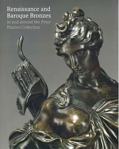 Renaissance and Baroque Bronzes In and Around the Peter Marino Collection