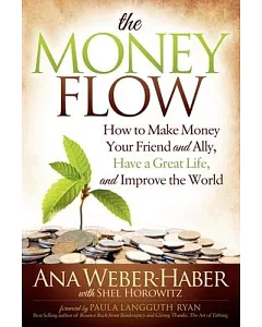 The Money Flow: How to Make Money Your Friend and Ally, Have a Great Life, and Improve the World