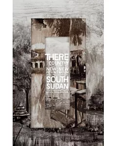 There Is a Country: New Fiction from the New Nation of South Sudan