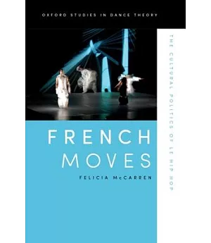 French Moves: The Cultural Politics of le hip hop