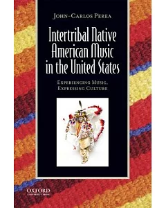 Intertribal Native American Music in the United States: Experiencing Music, Expressing Culture