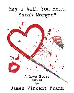 May I Walk You Home, Sarah Morgan?: A Love Story (Sort Of)