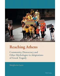 Reaching Athens: Community, Democracy and Other Mythologies in Adaptations of Greek Tragedy