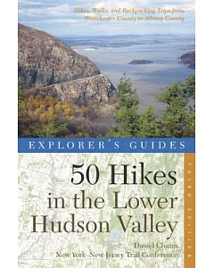 Explorer’s Guides 50 Hikes in the Lower Hudson Valley: Hikes and Walks from Westchester County to Albany County