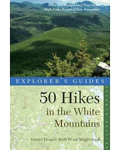Explorer’s Guide 50 Hikes in the White Mountains: Hikes and Backpacking Trips in the High Peaks Region of New Hampshire
