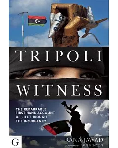 Tripoli Witness: The Remarkable First-hand Account of Life Through the Insurgency
