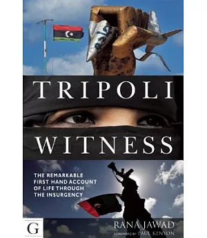 Tripoli Witness: The Remarkable First-hand Account of Life Through the Insurgency