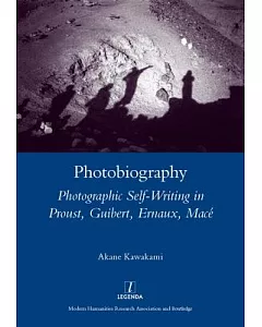 Photobiography: Photographic Self-Writing in Proust, Guibert, Ernaux, Mace