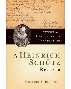 A Heinrich Schutz Reader: Letters and Documents in Translation