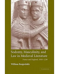 Sodomy, Masculinity, and Law in Medieval Literature: France and England, 1050-1230