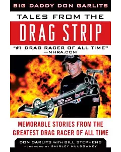 Tales from the Drag Strip: Memorable Stories from the Greatest Drag Racer of All Time