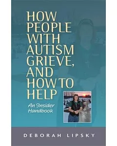 How People With Autism Grieve, and How to Help: An Insider Handbook