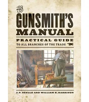 The Gunsmith’s Manual: Practical Guide to All Branches of the Trade