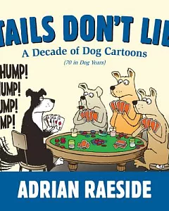 Tails Don’t Lie: A Decade of Dog Cartoons (70 in Dog Years)