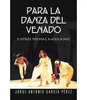 Para La Danza Del Venado: Y Otros Poemas Mexicanos