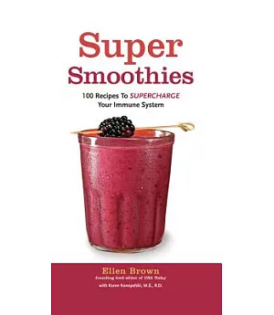 Super Smoothies: 100 Recipes to Supercharge Your Immune System