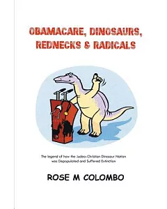 Obamacare, Dinosaurs, Red Necks, and Radicals: The Legend of How the Judea-christian Dinosaur Nation Was Depopulated and Suffere