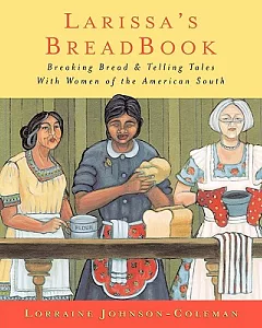 Larissa’s Breadbook: Baking Bread & Telling Tales With Women of the American South