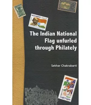 The Indian National Flag Unfurled Through Philately