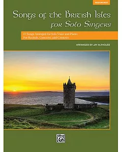 Songs of the British Isles for Solo Singers: 11 Songs Arranged for Solo Voice and Piano for Recitals, Concerts, and Contests: Me