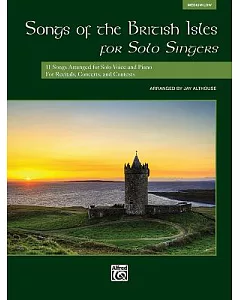 Songs of the British Isles for Solo Singers: 11 Songs Arranged for Solo Voice and Piano for Recitals, Concerts, and Contests: Me