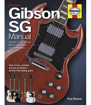 Gibson SG Manual - Includes Junior, Special, Melody Maker and Epiphone Models: How to Buy, Maintain and Set Up Gibson’s All-Time