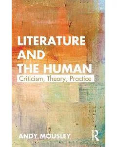 Literature and the Human: Criticism, Theory, Practice