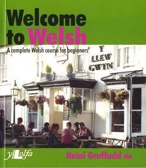 Welcome to Welsh: A 15-Part Welsh Course, Complete in One Volume, With Basic Dictionary