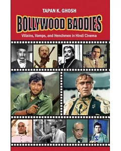Bollywood Baddies: Villains, Vamps and Henchmen in Hindi Cinema
