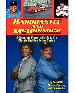 Hardcastle and McCormick: A Complete Viewer’s Guide to the Classic Eighties Action Series