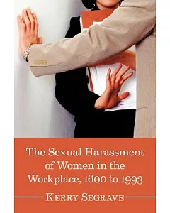 The Sexual Harassment of Women in the Workplace, 1600 to 1993