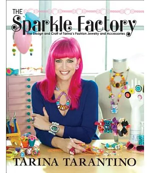 The Sparkle Factory: The Design and Craft of Tarina’s Fashion Jewelry and Accessories