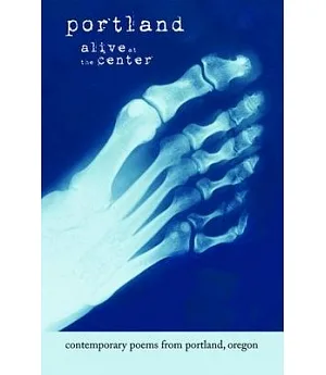 Portland: Alive at the Center: Contemporary Poetry from Portland, Oregon