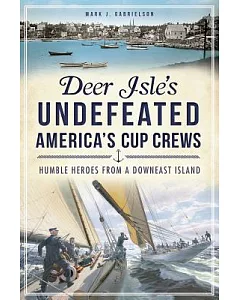 Deer Isle’s Undefeated America’s Cup Crews: Humble Heroes from a Downeast Island