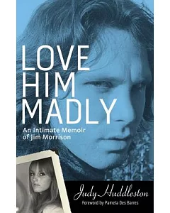 Love Him Madly: An Intimate Memoir of Jim Morrison