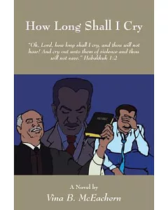 How Long Shall I Cry: Oh, Lord, How Long Shall I Cry, and Thou Will Not Hear! and Cry Out Unto Them of Violence and Thou Will No