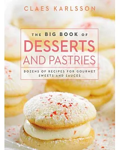 The Big Book of Desserts and Pastries: Dozens of Recipes for Gourmet Sweets and Sauces