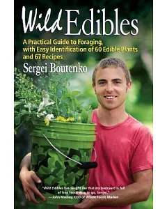 Wild Edibles: A Practical Guide to Foraging, With Easy Identification of 60 Edible Plants and 67 Recipes