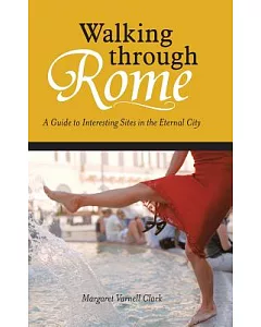 Walking Through Rome: A Guide to Interesting Sites in the Eternal City