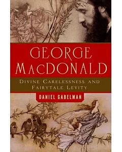 George MacDonald: Divine Carelessness and Fairytale Levity