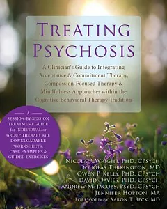 Treating Psychosis: A Clinician’s Guide to Integrating Acceptance & Commitment Therapy, Compassion-Focused Therapy & Mindfulness