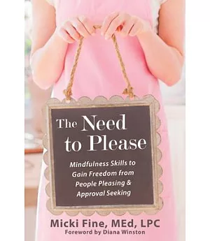 The Need to Please: Mindfulness Skills to Gain Freedom from People Pleasing & Approval Seeking