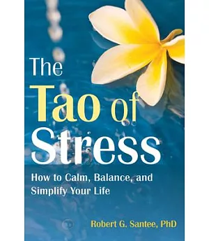 The Tao of Stress: How to Calm, Balance, and Simplify Your Life