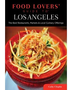 Food Lovers’ Guide to Los Angeles: The Best Restaurants, Markets & Local Culinary Offerings